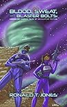 Blood, Sweat, and Blaster Bolts: Adrenaline Charged Tales of Speculative Fiction Blood, Sweat, and Blaster Bolts: Adrenaline Charged Tales of Speculative Fiction