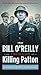 Killing Patton: The Strange Death of World War II's Most Audacious General (Bill O'Reilly's Killing Series)