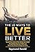 The 10 Ways to Live Better:...