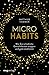 Micro Habits: Wie Sie schädliche Gewohnheiten stoppen und gute etablieren