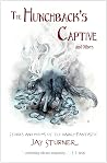 The Hunchback's Captive and Others: Stories and Poems of the Darkly Fantastic