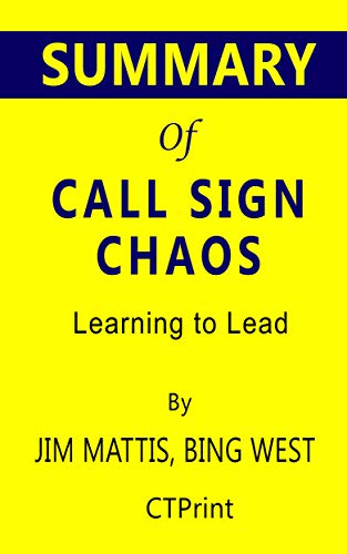Summary of Call Sign Chaos: Learning to Lead by Jim Mattis, Bing West (Kindle Edition)