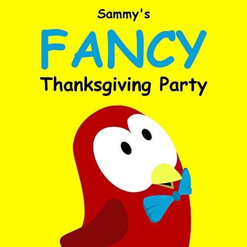 Sammy's Fancy Thanksgiving Party (Sammy Bird Series)