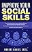 IMPROVE YOUR SOCIAL SKILLS:...