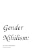 Gender Nihilism by Alyson Escalante