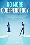 No More Codependency: Healthy Detachment Strategies to Break the Patterns: Discover How to Stop Struggling with Codependent Relationships, Obsessive Jealousy, and Narcissistic Abuse