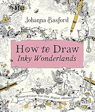 How to Draw Inky Wonderlands: Create and Colour Your Own Magical Adventure