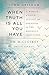 When Truth Is All You Have:...