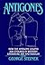 Antigones: How the Antigone Legend Has Endured in Western Literature, Art, and Thought