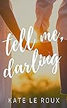 Tell Me, Darling by Kate le Roux