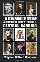 The Enslavement of Mankind: A History of Money Lending and Central Banking