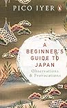 A Beginner’s Guide to Japan by Pico Iyer