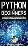Python for Beginners: The Crash Course to Learn Python Programming Fast (10 Python Projects) – Learn to Artificial Intelligence, Big Data, Data Science, Machine Learning, Deep Learning