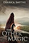 The Other Magic by Derrick Smythe