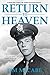 Return to Heaven: A World W...