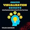 Creative Visualization Secrets: Guided Visualizations to Create The Life of Your Dreams Creative Visualization Secrets: Guided Visualizations to Create The Life of Your Dreams