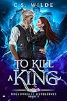 Book cover for To Kill a King (Hollowcliff Detectives, #2)