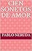 Cien sonetos de amor by Pablo Neruda Cien sonetos de amor by Pablo Neruda