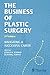The Business of Plastic Surgery: Navigating a Successful Career