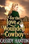 For the Love of a Wounded Cowboy For the Love of a Wounded Cowboy