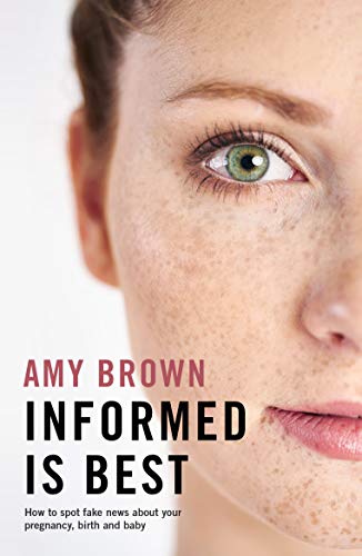 Informed is best: How to spot fake news about your pregnancy, birth and baby (Kindle Edition)