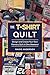 The T-Shirt Quilt: Design a...