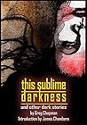 This Sublime Darkness: And Other Dark Stories (Things In The Well) This Sublime Darkness: And Other Dark Stories (Things In The Well)