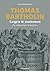 Thomas Bartholin - fra enhjørninger til lymfekar - lægen og anatomen