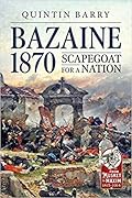 Bazaine 1870: Scapegoat for a Nation