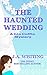 The Haunted Wedding by J.A. Whiting