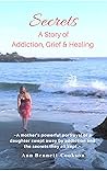 Secrets: A Story of Addiction, Grief & Healing