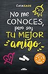 No me conoces, pero soy tu mejor amigo by Cata Kaoe