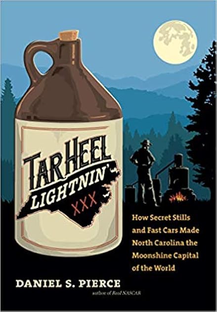 Tar Heel Lightnin': How Secret Stills and Fast Cars Made North Carolina the Moonshine Capital of the World