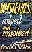 Mysteries: Solved and Unsolved