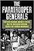 The Paratrooper Generals by Mitchell A. Yockelson