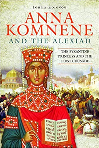 Anna Komnene and the Alexiad: The Byzantine Princess and the First Crusade (Hardcover)