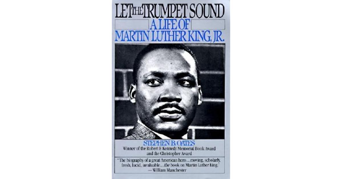 Let the Trumpet Sound A Life of Martin Luther King Jr. by Stephen B. Oates