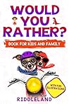 Would You Rather... Game Book: For Kids and Family: The Book of Silly Scenarios, Challenging Choices, and Hilarious Situations the Whole Family Will Love (Game Book Gift Ideas) Ages 4-6 7-9 10-12