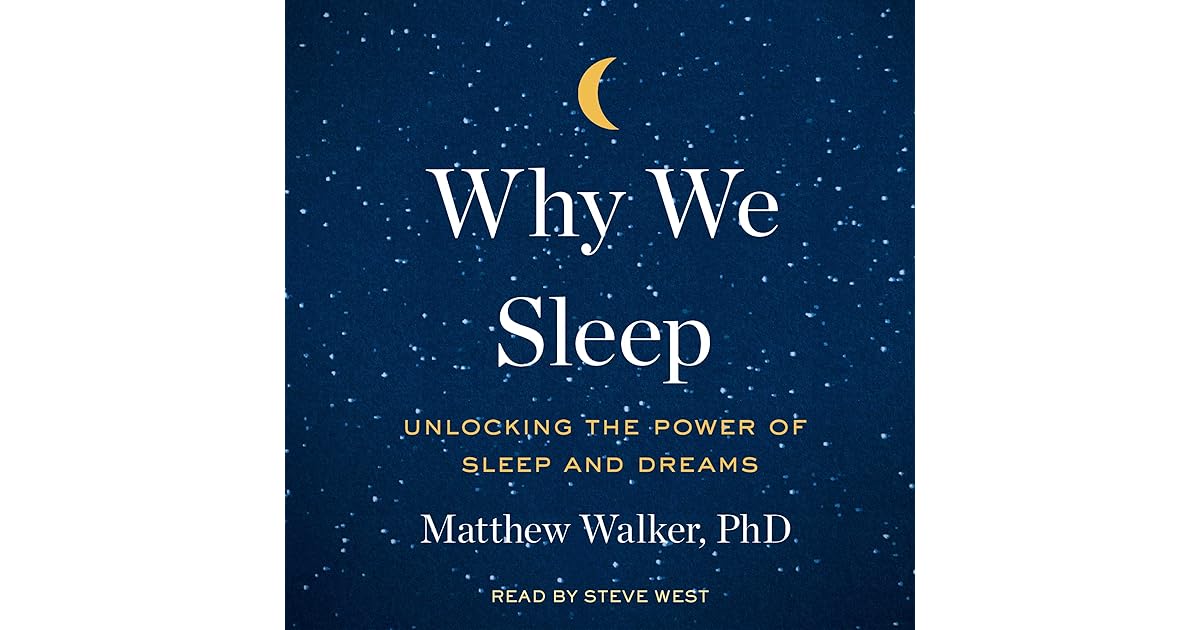 Why We Sleep Unlocking the Power of Sleep and Dreams by Matthew Walker