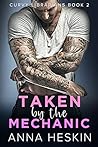 Taken by the Mechanic by Anna Heskin