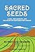 Sacred Seeds: A Girl, Her A...