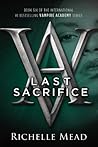 Last Sacrifice by Richelle Mead Last Sacrifice by Richelle Mead