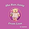 She Ran Away From Love by Mawson Bear