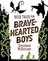 Bold Tales for Brave-hearted Boys by Susannah McFarlane