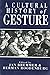 A Cultural History of Gesture