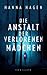 Die Anstalt der verlorenen Mädchen: Thriller