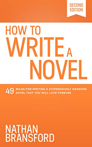 How to Write a Novel: 49 Rules for Writing a Stupendously Awesome Novel That You Will Love Forever (Kindle Edition)