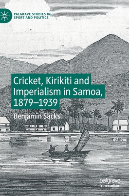 Cricket, Kirikiti and Imperialism in Samoa, 1879-1939 (Hardcover)