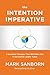 The Intention Imperative: 3 Essential Changes That Will Make You a Successful Leader Today