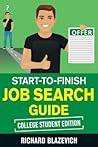 Start-to-Finish Job Search Guide - College Student Edition: How to Land Your Dream Job Before You Graduate from College